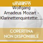 Wolfgang Amadeus Mozart - Klarinettenquintette: Mozart, Reger, Leitner cd musicale di Wolfgang Amadeus Mozart