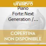 Piano Forte:Next Generation / Various cd