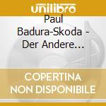 Paul Badura-Skoda - Der Andere Badura cd musicale di Ciaikovski pyotr il