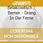 Belakowitsch / Berner - Drang In Die Ferne