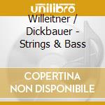 Willeitner / Dickbauer - Strings & Bass cd musicale di Willeitner / Dickbauer