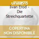 Ivan Erod - Die Streichquartette
