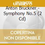 Anton Bruckner - Symphony No.5 (2 Cd) cd