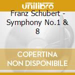 Franz Schubert - Symphony No.1 & 8 cd