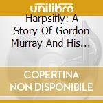 Harpsifly: A Story Of Gordon Murray And His Instruments cd