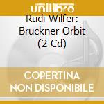 Rudi Wilfer: Bruckner Orbit (2 Cd) cd