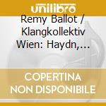 Remy Ballot / Klangkollektiv Wien: Haydn, Mozart Symphonies cd musicale