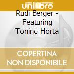 Rudi Berger - Featuring Tonino Horta cd musicale