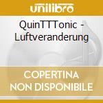 QuinTTTonic - Luftveranderung cd musicale