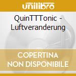QuinTTTonic - Luftveranderung cd