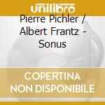 Pierre Pichler / Albert Frantz - Sonus cd