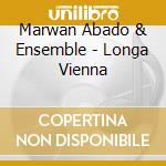 Marwan Abado & Ensemble - Longa Vienna cd