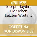 Joseph Haydn - Die Sieben Letzten Worte Unseres Erlosers Am Kreuz (2 Cd) cd