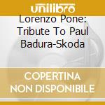 Lorenzo Pone: Tribute To Paul Badura-Skoda cd