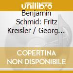 Benjamin Schmid: Fritz Kreisler / Georg Breinschmid - Violinkonzerte cd