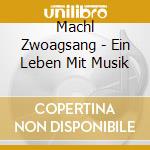 Machl Zwoagsang - Ein Leben Mit Musik cd