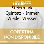 Steiermark Quintett - Immer Wieder Wasser cd