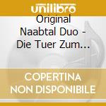 Original Naabtal Duo - Die Tuer Zum Herzen cd musicale di Original Naabtal Duo