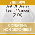 Best Of Deejay Team / Various (2 Cd) cd musicale di Various Artists