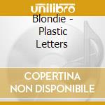 Blondie - Plastic Letters cd musicale di Blondie