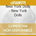 New York Dolls - New York Dolls cd musicale di New York Dolls