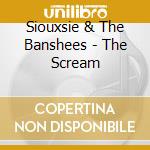 Siouxsie & The Banshees - The Scream cd musicale di Siouxsie & The Banshees