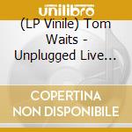 (LP Vinile) Tom Waits - Unplugged Live At Kpfk Folkscene Studios In Los Angeles 23Rd July 1974 (Marble Vinyl) vinile