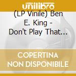 (LP Vinile) Ben E. King - Don't Play That Song (You Lied) (Coloured Vinyl) vinile