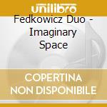 Fedkowicz Duo - Imaginary Space cd