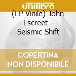 (LP Vinile) John Escreet - Seismic Shift vinile