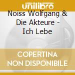 Noiss Wolfgang & Die Akteure - Ich Lebe cd musicale di Noiss Wolfgang & Die Akteure