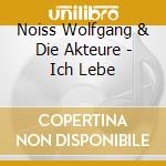 Noiss Wolfgang & Die Akteure - Ich Lebe