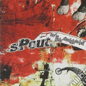 Spout - We're Goin' Straight To Hell cd musicale di Spout