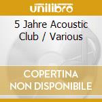 5 Jahre Acoustic Club / Various cd