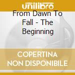 From Dawn To Fall - The Beginning cd