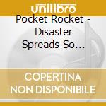 Pocket Rocket - Disaster Spreads So Much.. cd musicale di Pocket Rocket