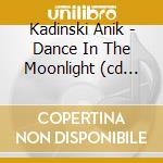 Kadinski Anik - Dance In The Moonlight (cd Single) cd