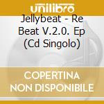 Jellybeat - Re Beat V.2.0. Ep (Cd Singolo) cd musicale di Jellybeat