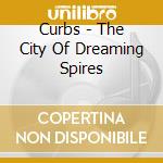 Curbs - The City Of Dreaming Spires cd musicale di Curbs
