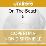 On The Beach 6 cd