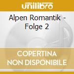 Alpen Romantik - Folge 2 cd