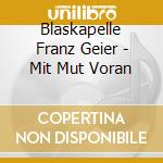 Blaskapelle Franz Geier - Mit Mut Voran cd