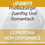 Poellauberger - Zuenftig Und Romantisch cd musicale di Poellauberger