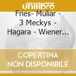 Fries- Muliar - 3 Meckys - Hagara - Wiener Lieder cd musicale di Fries