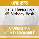 Hans Theessink - 65 Birthday Bash cd musicale di Hans Theessink