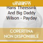 Hans Theessink And Big Daddy Wilson - Payday cd musicale