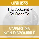 Trio Akkzent - So Oder So