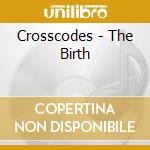 Crosscodes - The Birth cd