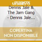 Dennis Jale & The Jam Gang - Dennis Jale & The Jam Gang cd