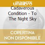 Cadaverous Condition - To The Night Sky